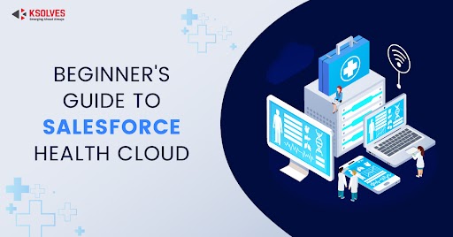 The Beginner’s Guide On Salesforce Health Cloud